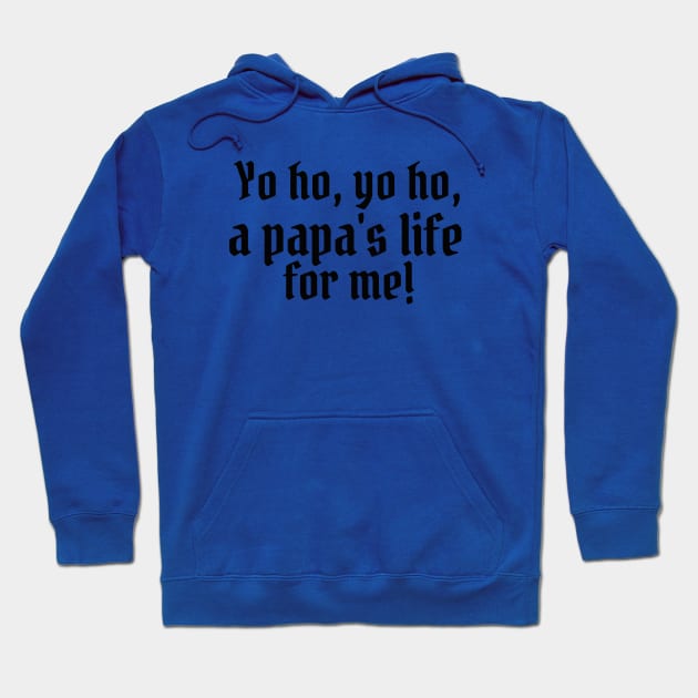 Yo ho, yo ho, a papa's life for me! Hoodie by StarsHollowMercantile